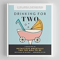 Drinking for Two: Nutritious Mocktails for the Mom-To-Be Drinking for Two: Nutritious Mocktails for the Mom-To-Be Hardcover Kindle Spiral-bound