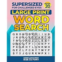 SUPERSIZED FOR CHALLENGED EYES, Book 20: Super Large Print Word Search Puzzles (SUPERSIZED FOR CHALLENGED EYES Super Large Print Word Search Puzzles)