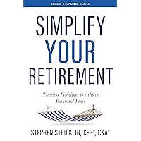 Simplify Your Retirement: Timeless Principles to Achieve Financial Peace Simplify Your Retirement: Timeless Principles to Achieve Financial Peace Kindle