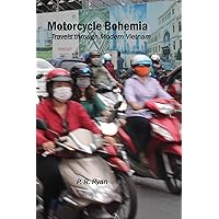 Motorcycle Bohemia: Travels through Modern Vietnam Motorcycle Bohemia: Travels through Modern Vietnam Kindle