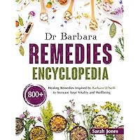 Dr. Barbara Remedies Encyclopedia: 800+ Healing Remedies Inspired by Barbara O’Neill to Increase Your Vitality and Wellbeing