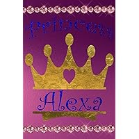 Princess Alexa's Diary: Personalized Name Journal For Girls For 60 Days Of Writing, Custom Name 6x9 Notebook, Princess Theme Gift Book, Royalty Theme Journal For Young Ladies