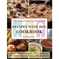 Recipes with Roy Cookbook: Losing Weight Can Taste Great