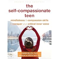 The Self-Compassionate Teen: Mindfulness and Compassion Skills to Conquer Your Critical Inner Voice (The Instant Help Solutions Series) The Self-Compassionate Teen: Mindfulness and Compassion Skills to Conquer Your Critical Inner Voice (The Instant Help Solutions Series) Paperback Kindle