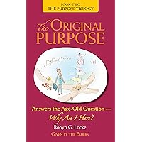 The Original Purpose: Answer the Age-Old Question — Why Am I Here? (The Purpose Trilogy Book 2) The Original Purpose: Answer the Age-Old Question — Why Am I Here? (The Purpose Trilogy Book 2) Kindle Audible Audiobook Paperback