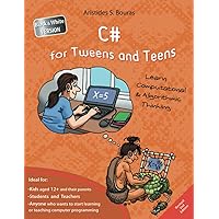 C# for Tweens and Teens - 2nd Edition (Black & White Version): Learn Computational and Algorithmic Thinking