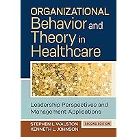 Organizational Behavior and Theory in Healthcare: Leadership Perspectives and Management Applications, Second Edition Organizational Behavior and Theory in Healthcare: Leadership Perspectives and Management Applications, Second Edition Hardcover eTextbook