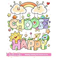 Choose Happy: Coloring Book of Relaxing Illustrations with Positive Quotes and Inspirational Phrases for Adults Women and Teens, Cute and Easy Drawings to Color and Relieve Stress Choose Happy: Coloring Book of Relaxing Illustrations with Positive Quotes and Inspirational Phrases for Adults Women and Teens, Cute and Easy Drawings to Color and Relieve Stress Paperback
