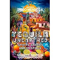 Tequila Unearthed: Spirits, Stories and Mystique