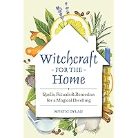 Witchcraft for the Home: Spells, Rituals & Remedies for a Magical Dwelling Witchcraft for the Home: Spells, Rituals & Remedies for a Magical Dwelling Paperback Kindle Hardcover