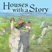 Houses with a Story: A Dragon’s Den, a Ghostly Mansion, a Library of Lost Books, and 30 More Amazing Places to Explore Houses with a Story: A Dragon’s Den, a Ghostly Mansion, a Library of Lost Books, and 30 More Amazing Places to Explore Hardcover Kindle