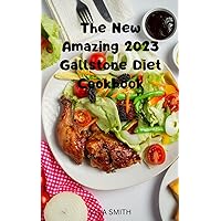 The New Amazing 2023 Gallstone Diet Cookbook: Easy Meal Plans + Healthy Recipes To Flush, Natural Healing, Treatment, Diet, Pain Relief For Before And After Surgery The New Amazing 2023 Gallstone Diet Cookbook: Easy Meal Plans + Healthy Recipes To Flush, Natural Healing, Treatment, Diet, Pain Relief For Before And After Surgery Kindle Paperback