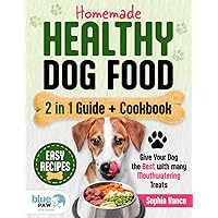 Homemade Healthy Dog Food | Guide + Cookbook: [2 in 1] Whip Up Tasty and Nutritious Meals for Your Furry Friend with Fast and Easy Recipes - Give Your ... (Raise your furry friend in a healthy way.)