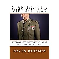 Starting the VietNam War: Exploring the Events Leading Up to the Vietnam War Starting the VietNam War: Exploring the Events Leading Up to the Vietnam War Kindle Audible Audiobook Paperback