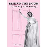 Behind The Door: the Real Story of Loretta Young (The Loretta Young Trilogy Book 1) Behind The Door: the Real Story of Loretta Young (The Loretta Young Trilogy Book 1) Kindle Audible Audiobook Paperback