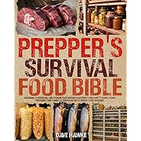 The Prepper's Survival Food Bible: Acquiring, Stockpiling, and Storing Food Without Electricity for Over 5 Years | Start Preparing Your Family to Survive in the #1 Worst-Case Scenario