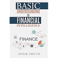Basic understanding of Financial Intelligence: Your Guide to Understanding Basic Finance