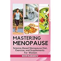 Mastering Menopause: Science-Based Menopause Diet, Exercise and Supplements for Women Mastering Menopause: Science-Based Menopause Diet, Exercise and Supplements for Women Paperback Kindle