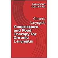 Acupressure and Food Therapy for Chronic Laryngitis: Chronic Laryngitis (Medical Books for Common People - Part 2 Book 149) Acupressure and Food Therapy for Chronic Laryngitis: Chronic Laryngitis (Medical Books for Common People - Part 2 Book 149) Kindle Paperback