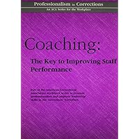 Coaching: The Key to Improving Staff Performance (Professionalism in Corrections) Coaching: The Key to Improving Staff Performance (Professionalism in Corrections) Paperback