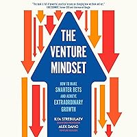 The Venture Mindset: How to Make Smarter Bets and Achieve Extraordinary Growth The Venture Mindset: How to Make Smarter Bets and Achieve Extraordinary Growth Hardcover Audible Audiobook Kindle