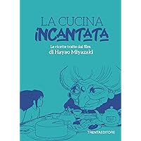 La cucina incantata: Le ricette tratte dai film di Hayao Miyazaki (Italian Edition) La cucina incantata: Le ricette tratte dai film di Hayao Miyazaki (Italian Edition) Kindle Paperback
