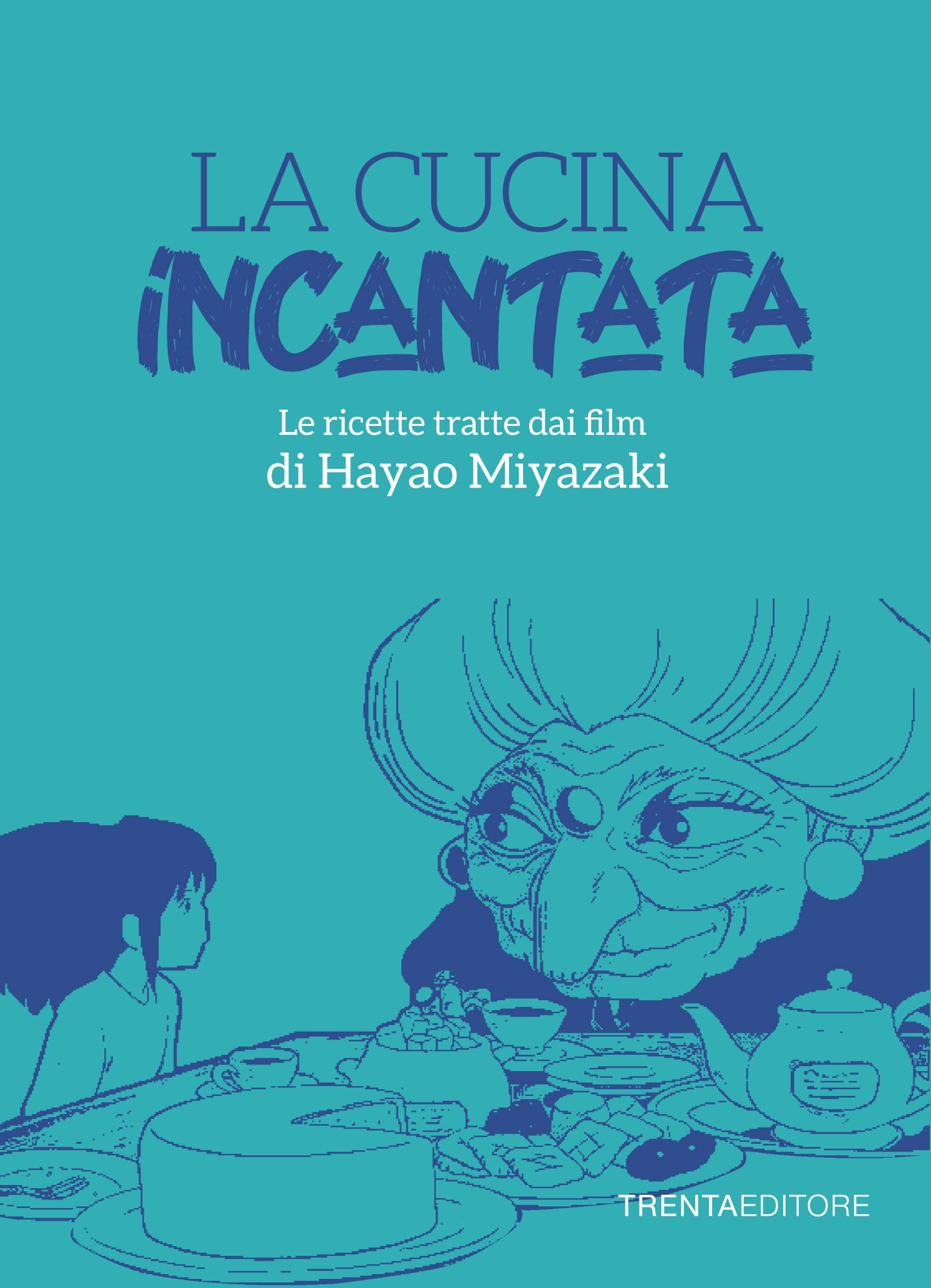 La cucina incantata: Le ricette tratte dai film di Hayao Miyazaki (Italian Edition)