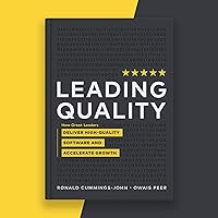 Leading Quality: How Great Leaders Deliver High-Quality Software and Accelerate Growth Leading Quality: How Great Leaders Deliver High-Quality Software and Accelerate Growth Audible Audiobook Kindle Paperback