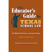 The Educator's Guide to Texas School Law: Eighth Edition The Educator's Guide to Texas School Law: Eighth Edition Paperback Hardcover