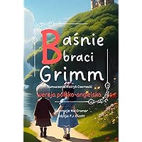 Grimm Fairy Tales, Baśnie braci Grimm. Wersja dwujęzyczna polsko-angielska.: wersja dwujęzyczna (Polish Edition)