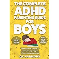 The Complete ADHD Parenting Guide for Boys: Discover Scientific Strategies to Manage Behavioral Problems, Improve Social Skills and Ensure School Success Without Yelling. (Positive Parenting) The Complete ADHD Parenting Guide for Boys: Discover Scientific Strategies to Manage Behavioral Problems, Improve Social Skills and Ensure School Success Without Yelling. (Positive Parenting) Paperback Audible Audiobook Kindle Hardcover