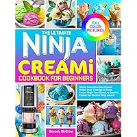 The Ultimate Ninja Creami Cookbook for Beginners: Simple Innovative Ninja Creami Recipe Book | Indulge in Sweet Frozen Magic from Classic to Creative, Explore the World of Ninja Creami