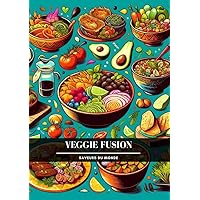 Veggie Fusion: Saveurs du Monde (French Edition)