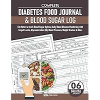 Complete Diabetes Food Journal & Blood Sugar Log: Eat Meter to track Blood Sugar Spikes, Daily Blood Glucose Monitoring with Target Levels, Glycemic Index (GI), Blood Pressure, Weight Tracker & More