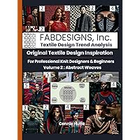 Fabdesigns, Inc. Textile Design Trend Analysis : Original Design Inspiration For Professional Knit Designers & Beginners:: Volume 2 – Abstract Weaves| ... Forecast: Men’s & Women’s Apparel, and More