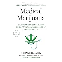 Medical Marijuana: Dr. Kogan's Evidence-Based Guide to the Health Benefits of Cannabis and CBD Medical Marijuana: Dr. Kogan's Evidence-Based Guide to the Health Benefits of Cannabis and CBD Paperback Audible Audiobook Kindle Hardcover