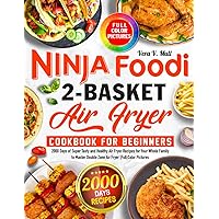 Ninja Foodi 2-Basket Air Fryer Cookbook for Beginners: 2000 Days of Super Tasty and Healthy Air Fryer Recipes for Your Whole Family to Master Double Zone Air Fryer |Full Color Pictures Ninja Foodi 2-Basket Air Fryer Cookbook for Beginners: 2000 Days of Super Tasty and Healthy Air Fryer Recipes for Your Whole Family to Master Double Zone Air Fryer |Full Color Pictures Paperback