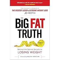 The Big Fat Truth: The Behind-the-scenes Secret to Weight Loss The Big Fat Truth: The Behind-the-scenes Secret to Weight Loss Kindle Audible Audiobook Hardcover Paperback Audio CD