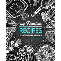 My Delicious Recipes: Blank Recipe Book To Write In: Note Down Your 100 Favorite Recipes In This Do-It-Yourself Cookbook My Delicious Recipes: Blank Recipe Book To Write In: Note Down Your 100 Favorite Recipes In This Do-It-Yourself Cookbook Paperback Hardcover