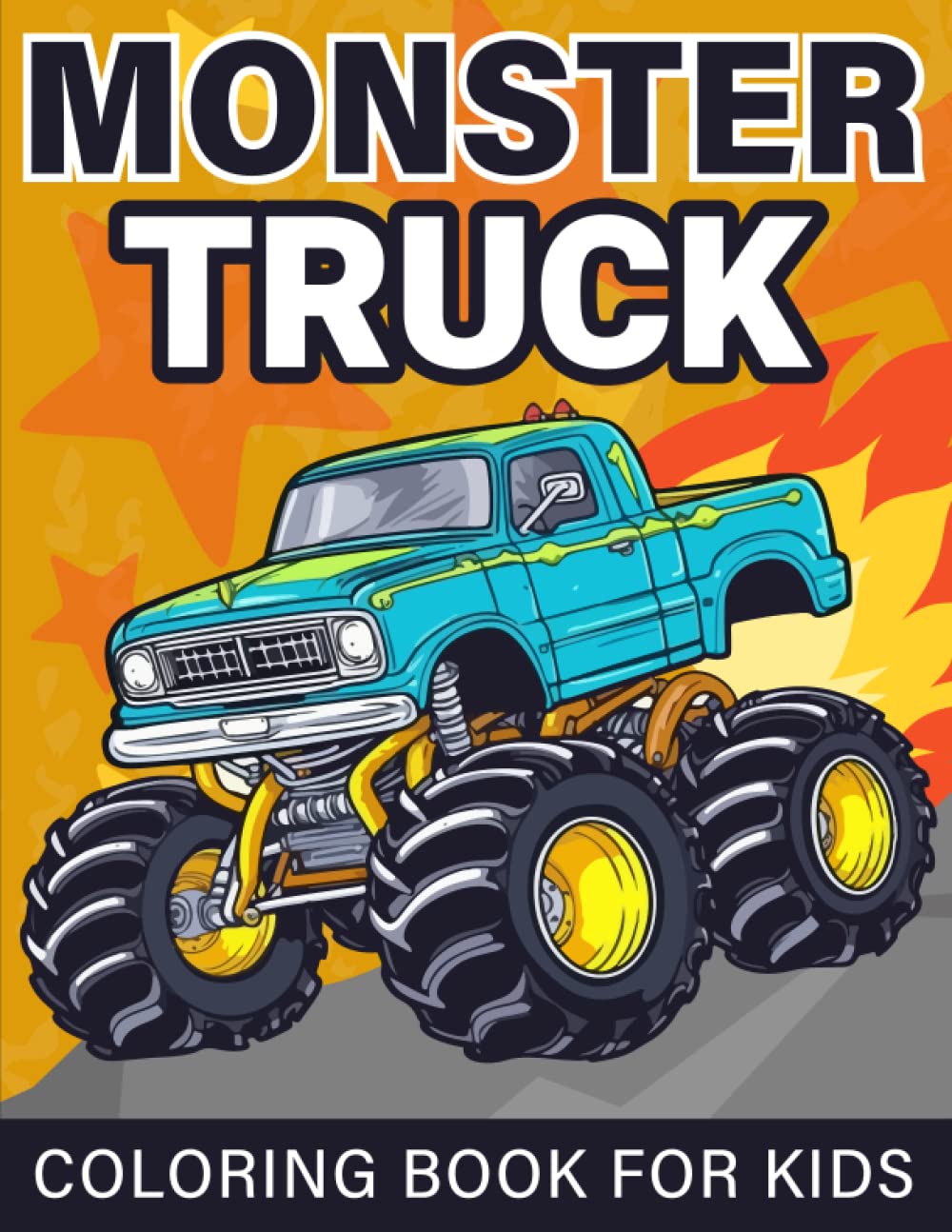 Monster Truck Coloring Book For Kids: Truck Coloring Book for Kids Ages 4-8, For Boys and Girls Who Love Monster Truck