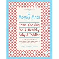 Mommy Made and Daddy Too! (Revised): Home Cooking for a Healthy Baby & Toddler: A Cookbook Mommy Made and Daddy Too! (Revised): Home Cooking for a Healthy Baby & Toddler: A Cookbook Paperback Kindle