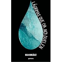 Lágrimas que (ya no) duelen / Tears That (No Longer) Hurt (Spanish Edition) Lágrimas que (ya no) duelen / Tears That (No Longer) Hurt (Spanish Edition) Hardcover Kindle
