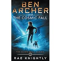Ben Archer and the Cosmic Fall: (The Alien Skill Series, Book 1) Ben Archer and the Cosmic Fall: (The Alien Skill Series, Book 1) Paperback Kindle Audible Audiobook Hardcover