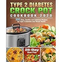 Type 2 Diabetes Crock Pot Cookbook 2020: 200 Easy, Healthy and Delicious Recipes for Type 2 Diabetes and Whole Health ( 28-Day Meal Plan ) Type 2 Diabetes Crock Pot Cookbook 2020: 200 Easy, Healthy and Delicious Recipes for Type 2 Diabetes and Whole Health ( 28-Day Meal Plan ) Paperback Kindle Hardcover