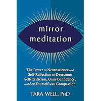 Mirror Meditation: The Power of Neuroscience and Self-Reflection to Overcome Self-Criticism, Gain Confidence, and See Yourself with Compassion Mirror Meditation: The Power of Neuroscience and Self-Reflection to Overcome Self-Criticism, Gain Confidence, and See Yourself with Compassion Paperback Kindle Audible Audiobook Audio CD