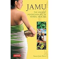 Jamu: The Ancient Indonesian Art of Herbal Healing Jamu: The Ancient Indonesian Art of Herbal Healing Kindle Paperback
