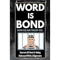 WORD IS BOND: Secrets of Bond & Being Released With A Signature WORD IS BOND: Secrets of Bond & Being Released With A Signature Paperback Kindle