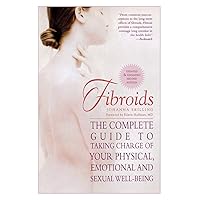Fibroids: The Complete Guide to Taking Charge of Your Physical, Emotional and Sexual Well-Being Fibroids: The Complete Guide to Taking Charge of Your Physical, Emotional and Sexual Well-Being Paperback