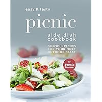 Easy & Tasty Picnic Side Dish Cookbook: Delicious Recipes for Your Next Outdoor Feast Easy & Tasty Picnic Side Dish Cookbook: Delicious Recipes for Your Next Outdoor Feast Kindle Paperback
