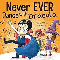 Never EVER Dance with a Dracula: A Funny Rhyming, Read Aloud Picture Book Never EVER Dance with a Dracula: A Funny Rhyming, Read Aloud Picture Book Paperback Kindle Hardcover